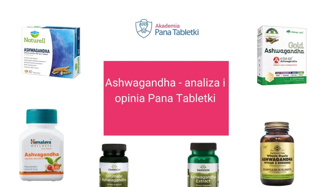 Różne suplementy z ashwagandhą, analiza i opinia Pana Tabletki. Czy występują ashwagandha skutki uboczne?